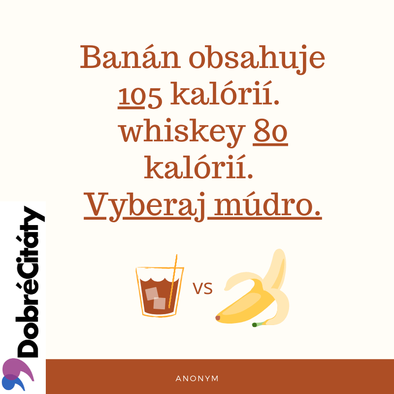 Dobrecitaty.sk | Anonym | Whiskey, banán, kalórie